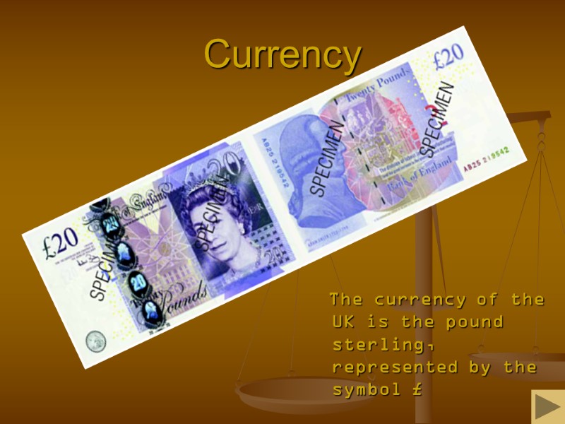 Currency The currency of the UK is the pound sterling, represented Currency The currency of the UK is the pound sterling, represented